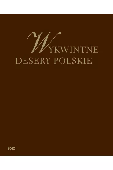 Wykwintne desery polskie - Marcin Szafra�ski