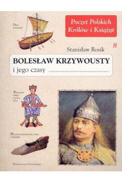 Boles�aw Krzywousty i jego czasy - Rosik Stanis�aw - Stanis�aw Rosik