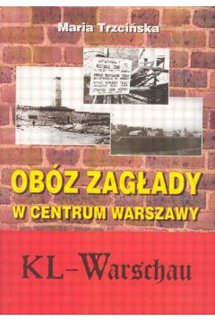 Ob�z zag�ady w centrum Warszawy KL-Warschau - Trzci�ska Maria - Maria Trzci�ska