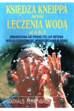Ksi�dza Kneippa metoda leczenia wod� od A do Z - Fehrenbach Mathaus - Fehrenbach Mathaus