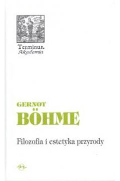 Filozofia i estetyka przyrody - Bohme Gernot (twarda oprawa) - Bohme Gernot