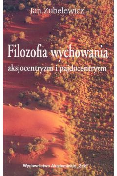 Filozofia wychowania - Zubelewicz Jan - Jan Zubelewicz
