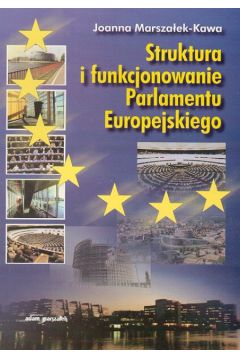 Struktura i funkcjonowanie Parlamentu Europejskiego - Marsza�ek-Kawa Joanna - Joanna Marsza�ek-Kawa