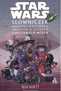 Star Wars - S�owniczek najpopularniejszych zwrot�w w j�zykach Gwiezdnych Wojen - Burtt Ben - Ben Burtt
