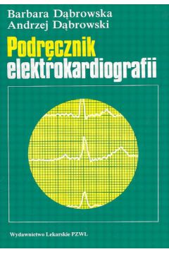 Podr�cznik elektrokardiografii - D�browska Barbara, D�browski Andrzej - Barbara D�browska