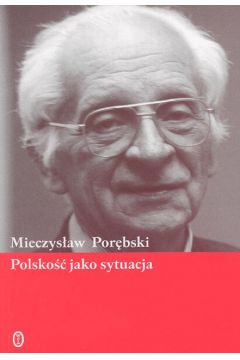 Polsko�� jako sytuacja - Por�bski Mieczys�aw - Mieczys�aw Por�bski