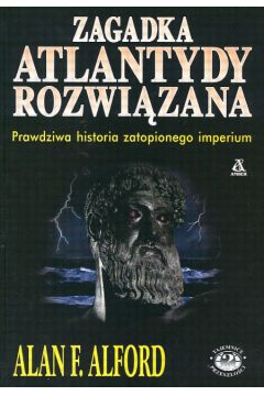 Zagadka Atlantydy rozwi�zana - Alford Alan F. (twarda oprawa) - Alan F. Alford