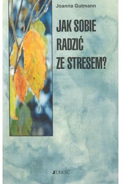 Jak radzi� sobie ze stresem - Gutmann Joanna - Joanna Gutmann