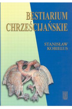 Bestiarium chrze�cija�skie - Kobielus Stanis�aw - Stanis�aw Kobielus