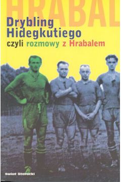 Drybling Hidegkutiego czyli rozmowy z Hrabalem - Szigeti Laszlo - Szigeti Laszlo
