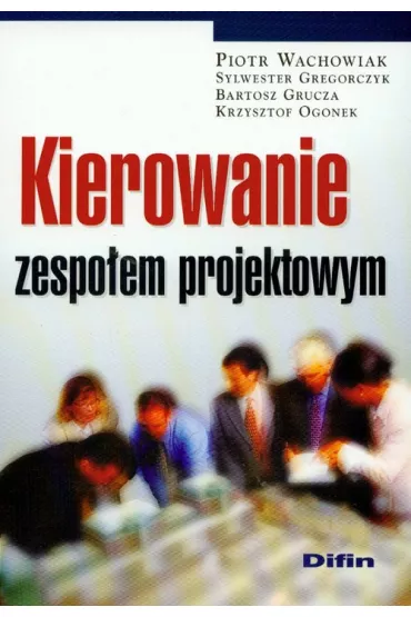 Kierowanie zespo�em projektowym - Bartosz Grucza, Krzysztof Ogonek, Piotr Wachowiak, Sylwester Gregorczyk