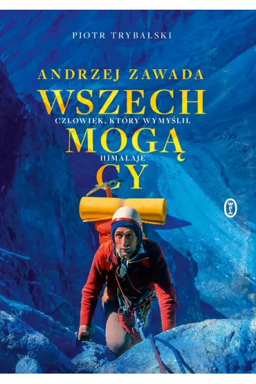 Wszechmog�cy. Andrzej Zawada. Cz�owiek, kt�ry wymy�li� Himalaje - Piotr Trybalski