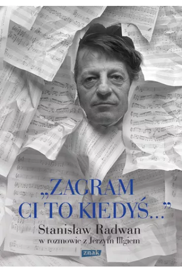 Zagram ci to kiedy�. Stanis�aw Radwan w rozmowie z Jerzym Illgiem - Jerzy Illg