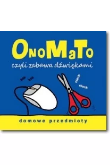 Onomato czyli zabawa d�wi�kami. Domowe przedmioty - Joanna Babula