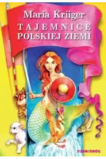 Tajemnice polskiej ziemi. Legendy i podania r�nych region�w Polski - Maria Krueger