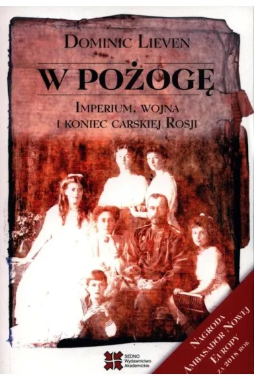 W po�og�. Imperium, wojna i koniec carskiej Rosji - Dominic Lieven