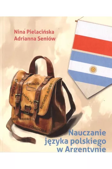 Nauczanie j�zyka polskiego w Argentynie - Adrianna Seni�w, Nina  Pielaci�ska