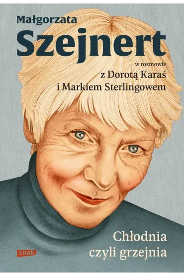 Ch�odnia, czyli grzejnia. Ma�gorzata Szejnert w rozmowie z Dorot� Kara� i Markiem Sterlingowem - Dorota Kara�, Ma�gorzata Szejnert, Marek  Sterlingow