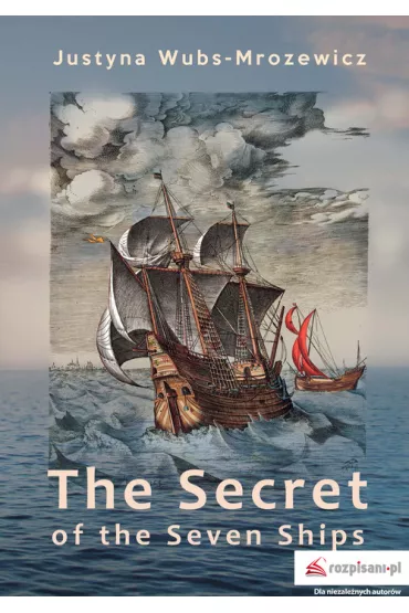 The Secret of the Seven Ships - Justyna Wubs-Mrozewicz