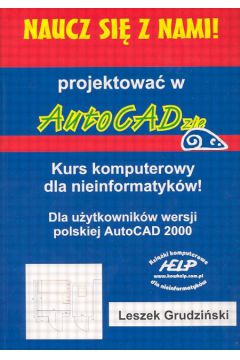 Naucz si� z nami Projektowa� w Autocad - Grudzi�ski Leszek - Leszek Grudzi�ski