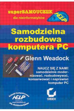 samodzielna rozbudowa komputera PC - Weadock Glenn - Glenn Weadock