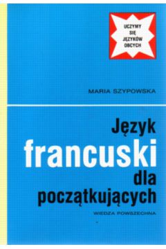 J�zyk francuski dla pocz�tkuj�cych - Szypowska Maria - Maria Szypowska