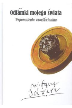 Od�amki mojego �wiata Wspomnienia wroc�awianina - Schwarz Wolfgang - Wolfgang Schwarz