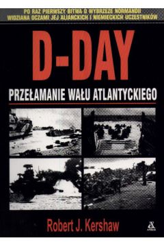D-Day.prze�amanie Wa�u Atlantyckiego - Kershaw robert J. - robert J. Kershaw