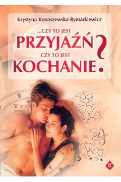 Czy to jest przyja�� Czy to jest kochanie? - Konaszewska - Rymarkiewicz Krystyna