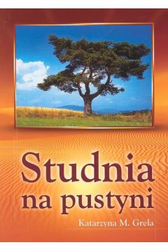 Studnia na pustyni - Grela Katarzyna M. - Katarzyna Maria Grela