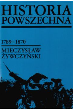 Historia Powszechna 1789-1870 - �ywczy�ski Mieczys�aw (twarda oprawa) - Mieczys�aw �ywczy�ski