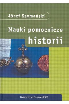 Nauki pomocnicze historii - Szyma�ski J�zef (twarda oprawa) - J�zef Szyma�ski