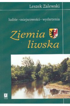Ziemia Liwska Ludzie, miejscowo�ci, wydarzenia - Zalewski Leszek - Leszek Zalewski
