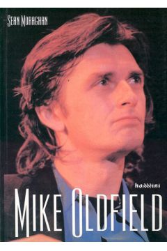 Mike Oldfield Cz�owiek i jego muzyka - Moraghan Sean - Sean Moraghan