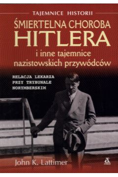 �miertelna choroba Hitlera i inne tajemnice nazistowskich przyw�dc�w - Lattimer John K. - John K. Lattimer