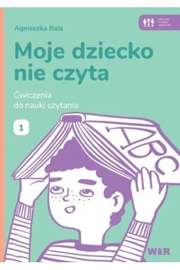 Moje dziecko nie czyta �wiczenia do nauki czytania Zeszyt 1 - Agnieszka Bala