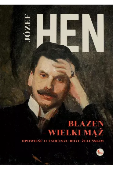 B�azen wielki m��. Opowie�� o Tadeuszu Boyu-�ele�skim - J�zef Hen