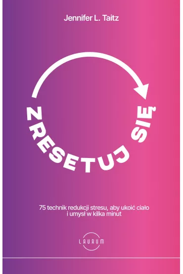 Zresetuj si. 75 technik redukcji stresu, aby ukoi ciao i umys w kilka minut - Jennifer L. Taitz