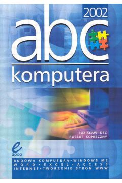 ABC Komputera 2002 - Dec Zdzis�aw i Konieczny Robert - Dec Zdzis�aw i Konieczny Robert