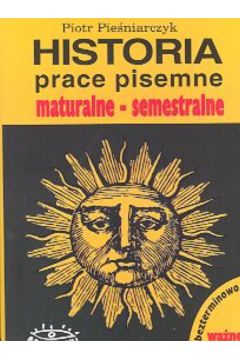 Historia prace pisemne: maturalne i semestralne - Pie�niarczyk Piotr - Piotr Pie�niarczyk