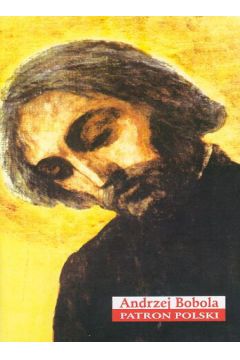 Andrzej Bobola (ok. 1591 - 1697) m�czennik, �wi�ty, patron Polski