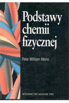 Podstawy chemii fizycznej - Atkins Peter William - Peter William Atkins
