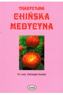 Tradycyjna chi�ska medycyna - Kunkel Christoph - Kunkel Christoph