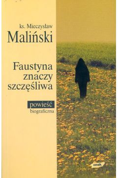Faustyna znaczy szcz�liwa - ks. Mali�ski Mieczys�aw - Mieczys�aw Mali�ski