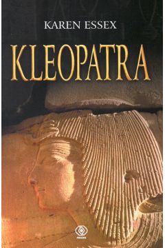 Kleopatra - Essex Karen (twarda oprawa) - Karen Essex