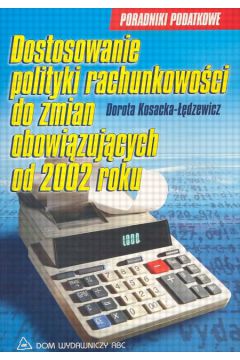 Dostosowanie polityki rachunkowo�ci do zmian obowi�zuj�cych od 2002 roku - Kosacka-��dzewicz Dorota - Dorota Kosacka-��dzewicz
