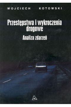 Przest�pstwa i wykroczenia drogowe - Kotowski Wojciech - Wojciech Kotowski