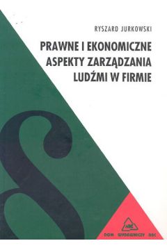 Prawne i ekonomiczne aspekty zarz�dzania lud�mi w firmie - Jurkowski Ryszard - Ryszard Jurkowski
