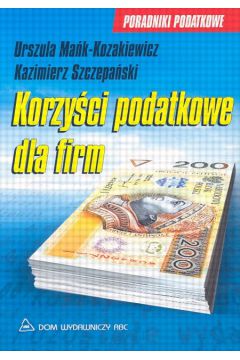 Korzy�ci podatkowe dla firm - Ma�k-Kozakiewicz Urszula, Szczepa�ski Kazimierz - Kazimierz Szczepa�ski, Urszula Ma�k-Kozakiewicz