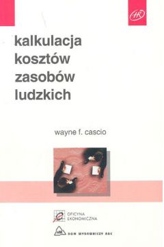 Kalkulacja koszt�w zasob� ludzkich - Cascio Wayne F. - Wayne Cascio